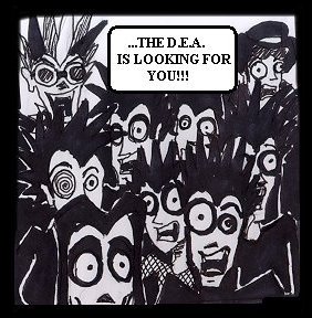 "...the DEA is looking for you!"